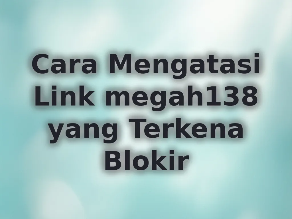 Cara Mengatasi Link megah138 yang Terkena Blokir